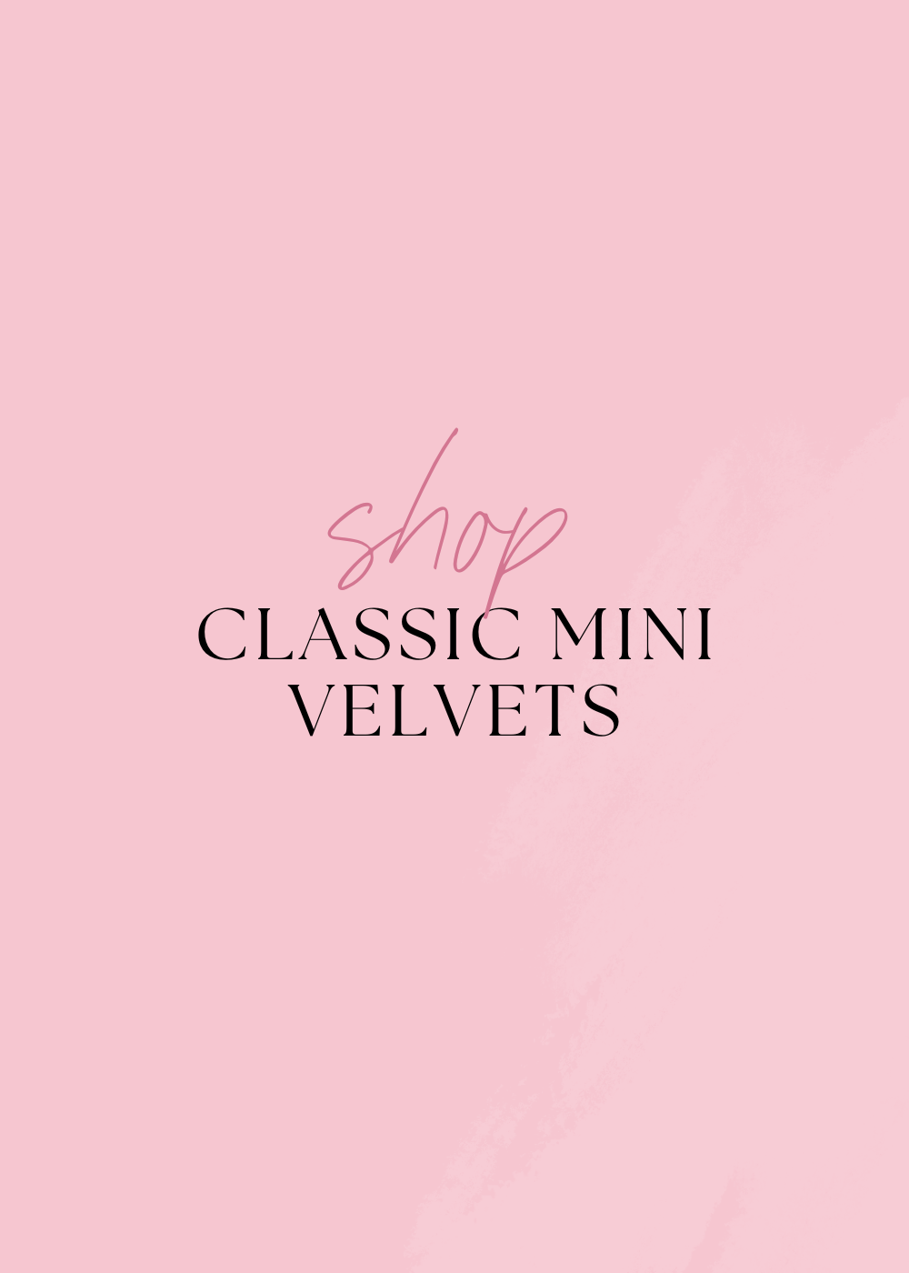 Classic Mini Velvets